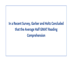 In a Recent Survey Garber and Holtz Concluded that the Average Half GMAT Reading Comprehension